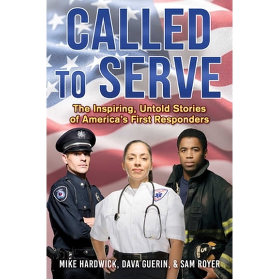 Pre-Owned Called to Serve: The Inspiring, Untold Stories of America's First Responders (Hardcover) 1510771816 9781510771819
