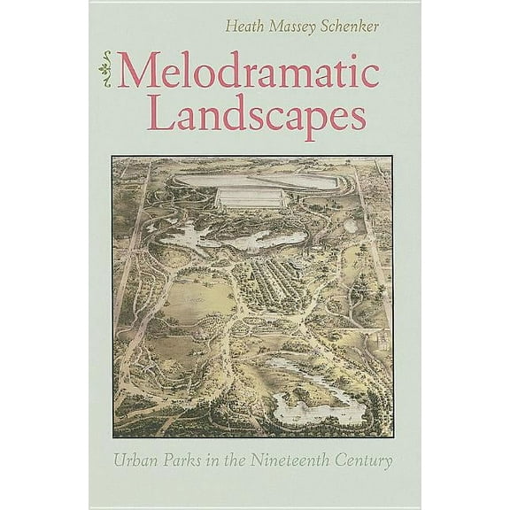 Melodramatic Landscapes : Urban Parks in the Nineteenth Century (Hardcover)