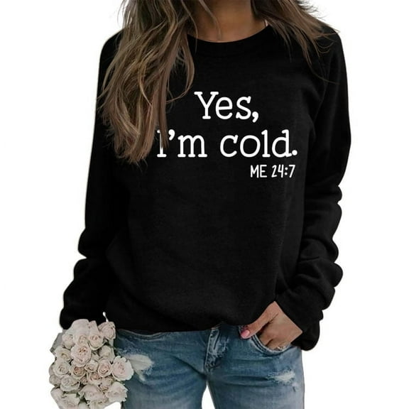 Lollipie Womens Yes I'm Cold Me 24:7 Printed Funny Sweatshirt Long Sleeve Crewneck Letters Casual Loose Pullover Top