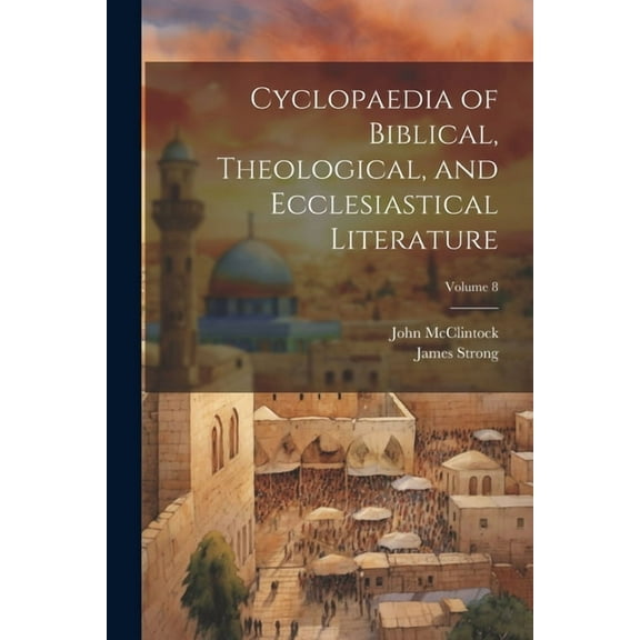 Cyclopaedia of Biblical, Theological, and Ecclesiastical Literature; Volume 8 (Paperback)