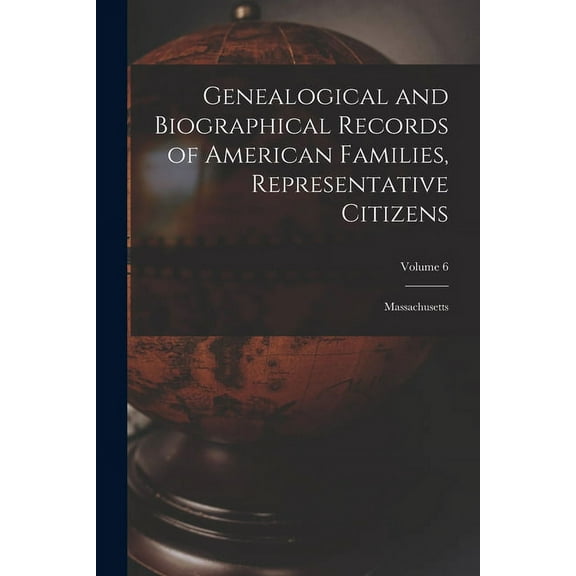 Genealogical and Biographical Records of American Families, Representative Citizens: Massachusetts; Volume 6, (Paperback)