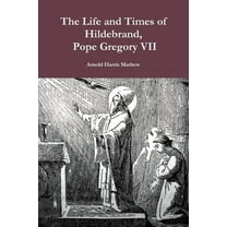 The Life and Times of Hildebrand, Pope Gregory VII