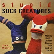 Stupid Sock Creatures: Making Quirky, Lovable Figures from Cast-off Socks, Pre-Owned (Paperback)