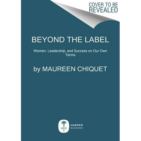 Beyond the Label : Women, Leadership, and Success on Our Own (Best Own Business For Womens)