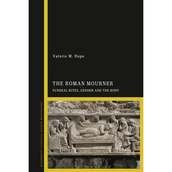 The Roman Mourner: Funeral Rites, Gender and the Body, (Hardcover)