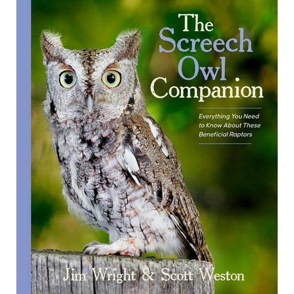 The Screech Owl Companion: Everything You Need to Know about These Beneficial Raptors, (Paperback)