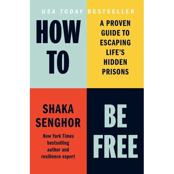 How to Be Free: A Proven Guide to Escaping Life's Hidden Prisons, (Hardcover)