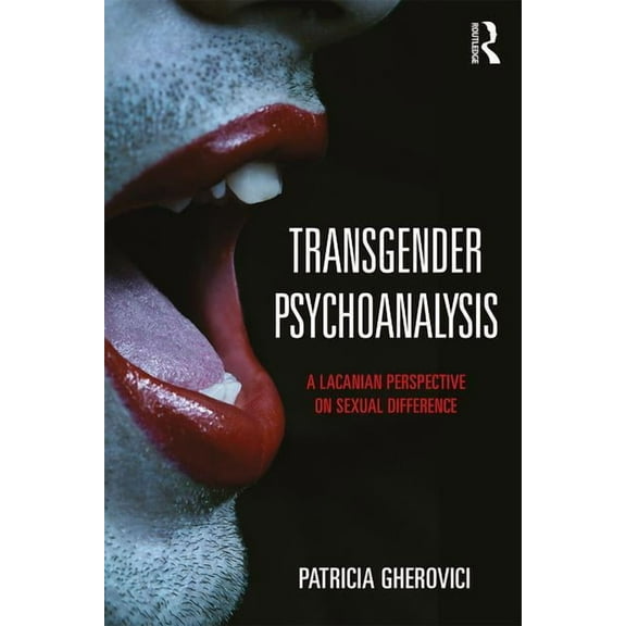 Transgender Psychoanalysis: A Lacanian Perspective on Sexual Difference, (Paperback)