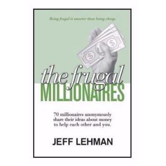 Pre-Owned The Frugal Millionaires - 70 millionaires anonymously share their ideas about money to help each oth (Paperback) 0976899922 9780976899921