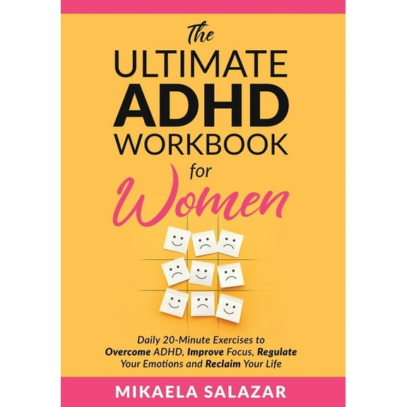 The Ultimate ADHD Workbook for Women: Daily 20-Minute Exercises to Overcome ADHD, Improve Focus, Regulate Your Emotions , (Paperback)