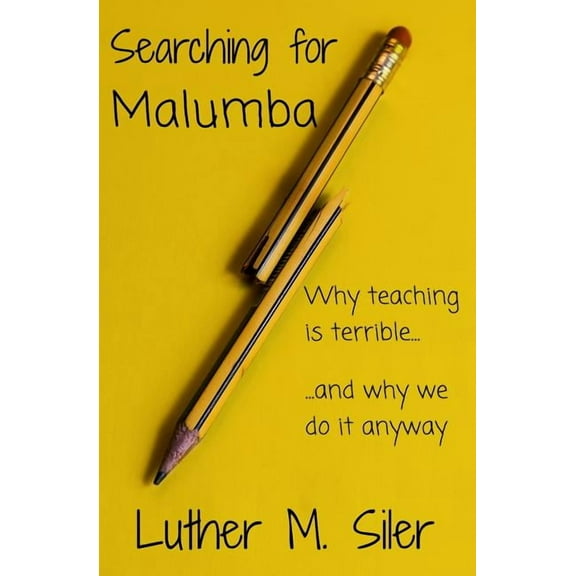 Searching for Malumba: Why Teaching is Terrible... and Why We Do It Anyway, (Paperback)