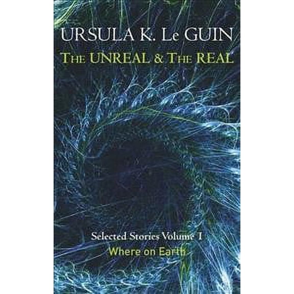 The Unreal and the Real Volume 1 Ursula K. Le Guin (Paperback)
