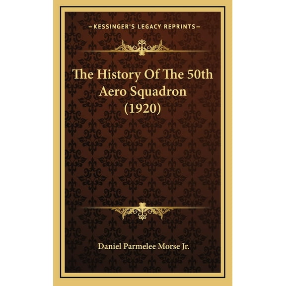 The History Of The 50th Aero Squadron (1920) (Hardcover)