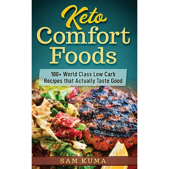 Keto Comfort Foods: 100  World Class Low Carb Recipes that Actually Taste Good, (Paperback)