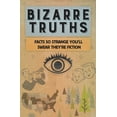 thumbnail image 2 of Pre-Owned Bizarre Truths: Facts So Strange You'll Swear They're Fiction (Paperback) 1680229206 9781680229202, 2 of 2