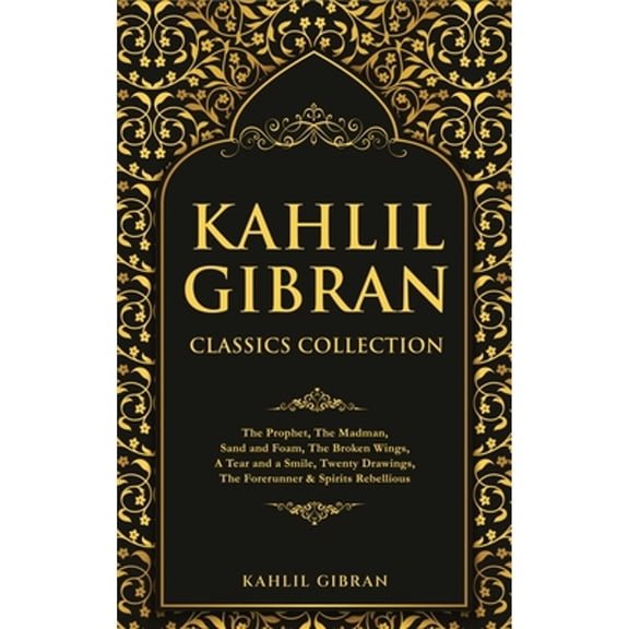 Pre-Owned Kahlil Gibran Classics Collection: The Prophet, The Madman, Sand and Foam, The Broken Wings, A Tear (Hardcover) by Kahlil Gibran