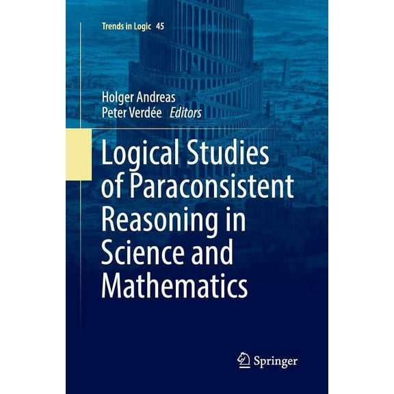 Trends in Logic Logical Studies of Paraconsistent Reasoning in Science and Mathematics, Book 45, (Paperback)