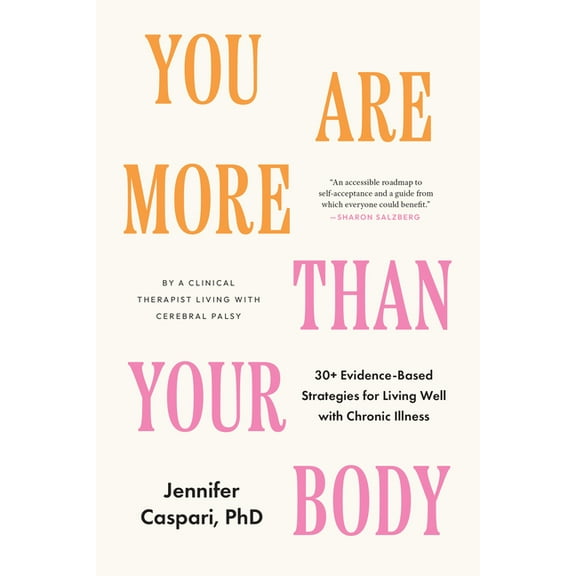 You Are More Than Your Body: 30  Evidence-Based Strategies for Living Well with Chronic Illness--By a Clinical Therapist, (Paperback)