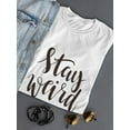 thumbnail image 3 of Stay Weird Fun Font T-Shirt Women -Image by Shutterstock, Female Large, 3 of 4