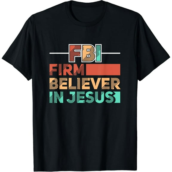 FBI Firm Believer In Jesus Motivational Christian Lover T-Shirt