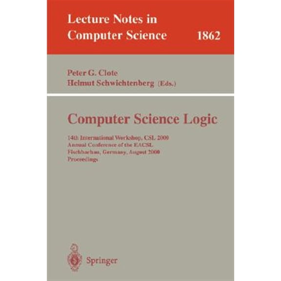 Pre-Owned Lecture Notes in Computer Science: Computer Science Logic: 14th International Workshop, CSL 2000 Annual Conference of the Eacsl Fischbachau, Germany, August 21-26, 2000 Proceedings (Paperback)