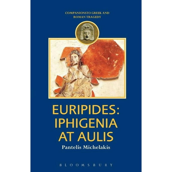 Companions to Greek and Roman Tragedy Euripides: Iphigenia at Aulis, (Paperback)