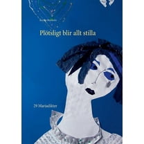 Plƶtsligt blir allt stilla: 29 Mariadikter, (Paperback)