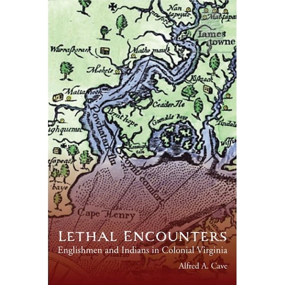 Lethal Encounters: Englishmen and Indians in Colonial Virginia, (Paperback)