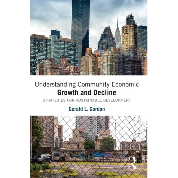 Understanding Community Economic Growth and Decline: Strategies for Sustainable Development, (Paperback)
