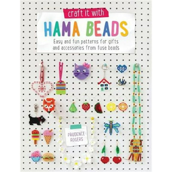 Craft It with Hama Beads: Easy and Fun Patterns for Gifts and Accessories from Fuse Beads (Paperback)