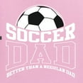 thumbnail image 5 of Wild Bobby, Soccer Dad Better Than a Regular Dad Father's Day Men's Tee, Light Pink, XX-Large, 5 of 6