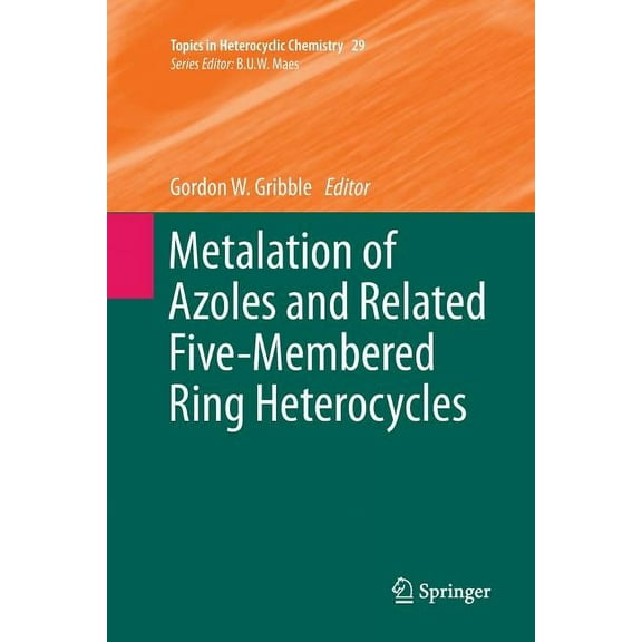 Topics in Heterocyclic Chemistry Metalation of Azoles and Related Five-Membered Ring Heterocycles, Book 29, (Paperback)
