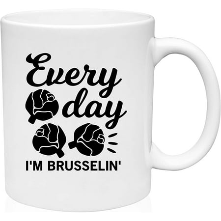 

Coffee Mug Every Day I m Brusselin ! Hustle Daily Grind Funny Parody Veggies White Coffee Mug Funny Gift Cup