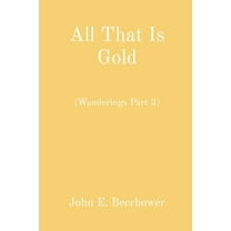All That Is Gold: (Wanderings Part 3), (Paperback)