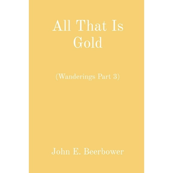 All That Is Gold: (Wanderings Part 3), (Paperback)