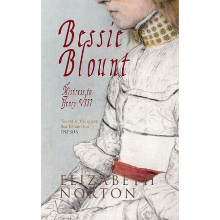 Bessie Blount: Mistress to Henry VIII - eBook