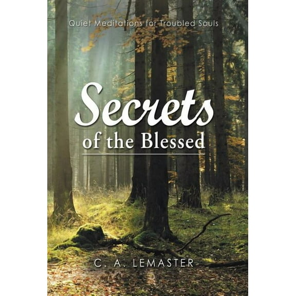 Secrets of the Blessed: Quiet Meditations for Troubled Souls (Hardcover)