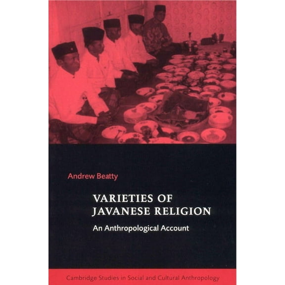 Cambridge Studies in Social and Cultural Varieties of Javanese Religion: An Anthropological Account, Book 111, (Paperback)