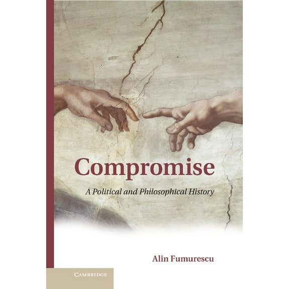 Compromise: A Political and Philosophical History, (Hardcover)