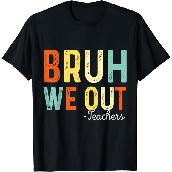 Bruh We Out Teachers End Of School Year TeacherSummer T-Shirt