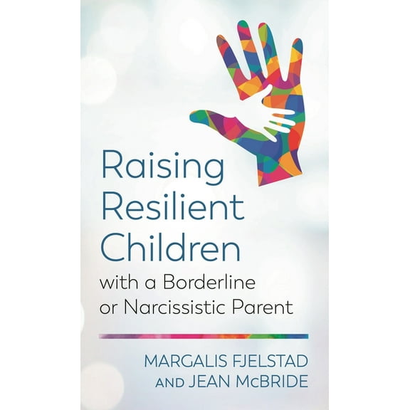 Raising Resilient Children with a Borderline or Narcissistic Parent, (Paperback)