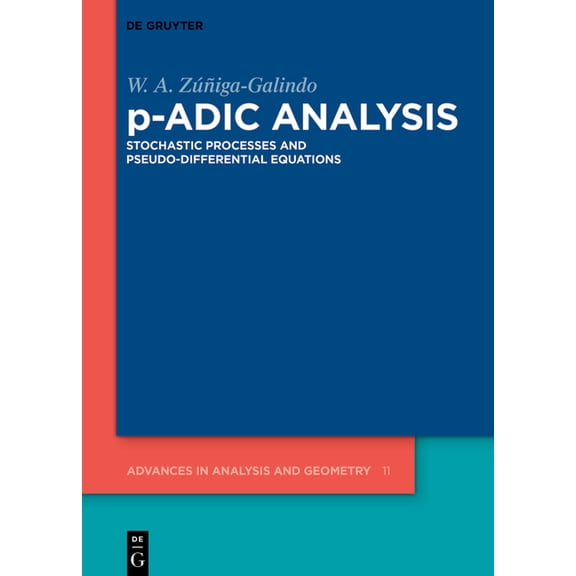 Advances in Analysis and Geometry P-Adic Analysis: Stochastic Processes and Pseudo-Differential Equations, Book 11, (Hardcover)