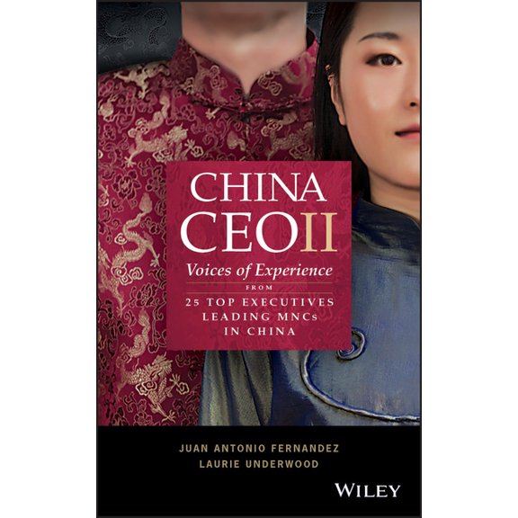 China CEO II: Voices of Experience from 25 Top Executives Leading Mncs in China, (Paperback)