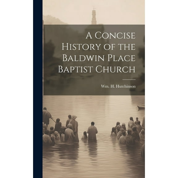 A Concise History of the Baldwin Place Baptist Church (Hardcover)