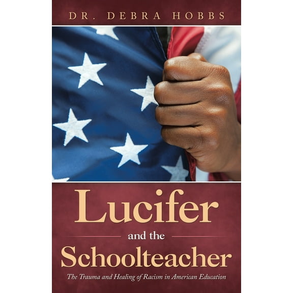 Lucifer and the Schoolteacher : The Trauma and Healing of Racism in American Education