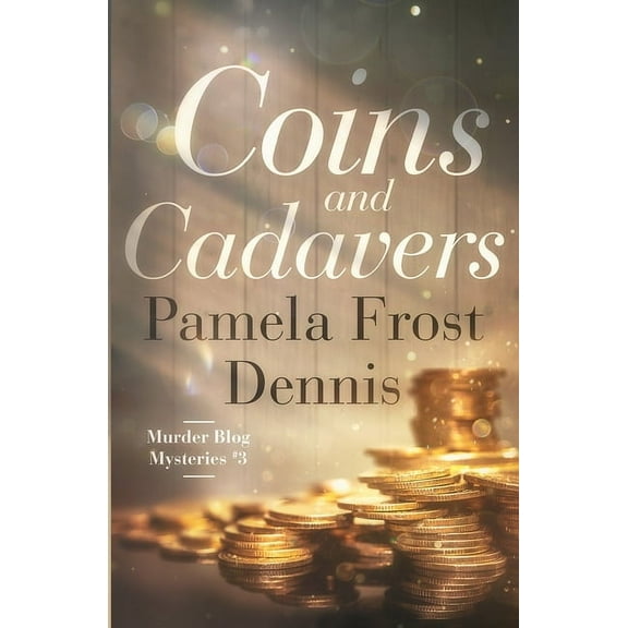 Murder Blog Mysteries Coins and Cadavers, Book 3, (Paperback)