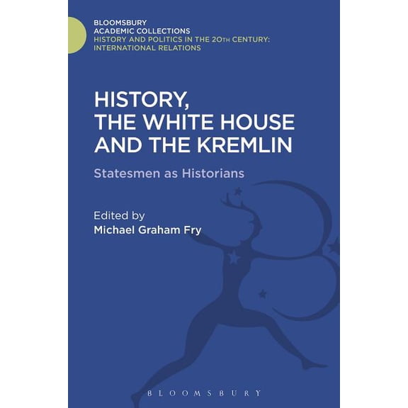 History and Politics in the 20th Century History, the White House and the Kremlin: Statesmen as Historians, (Hardcover)