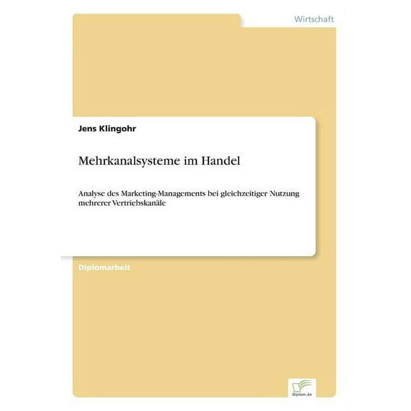 Mehrkanalsysteme im Handel: Analyse des Marketing-Managements bei gleichzeitiger Nutzung mehrerer VertriebskanÃ¤le, (Paperback)
