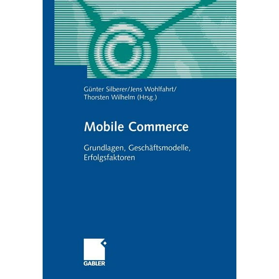 Mobile Commerce: Grundlangen, GeschÃ¤ftsmodelle, Erfolgsfaktoren, (Paperback)