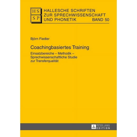 Hallesche Schriften Zur Sprechwissenscha Coachingbasiertes Training: Einsatzbereiche - Methodik - Sprechwissenschaftliche Studie zur Transferqualitaet, Book 50, (Hardcover)